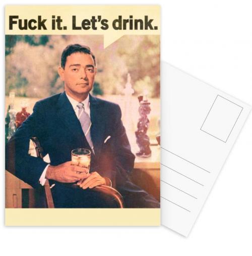 Fuck it. Lets drink.