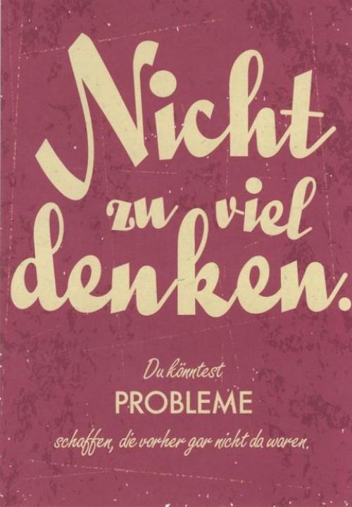 Nicht zuviel denken
